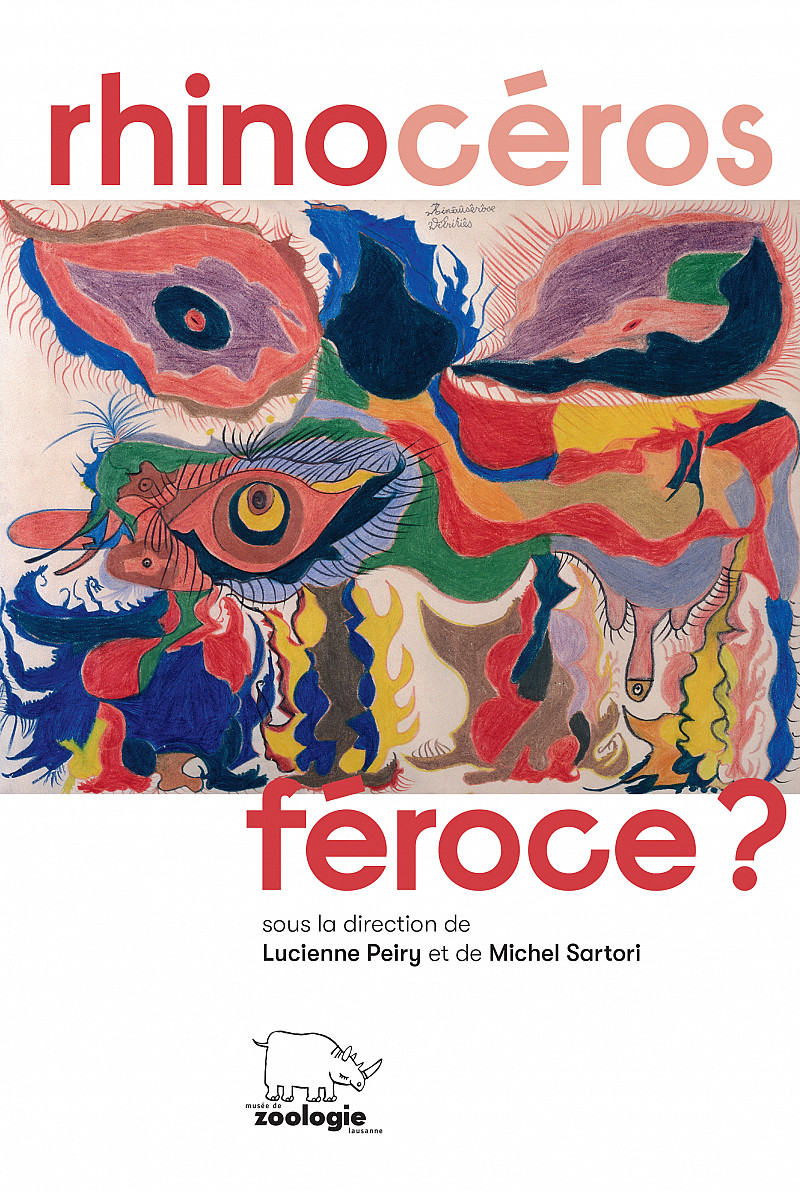 Rhinocéros féroce ?, sous la direction de Lucienne Peiry et de Michel Sartori, Lausanne, Musée cantonal de zoologie, 2019.
