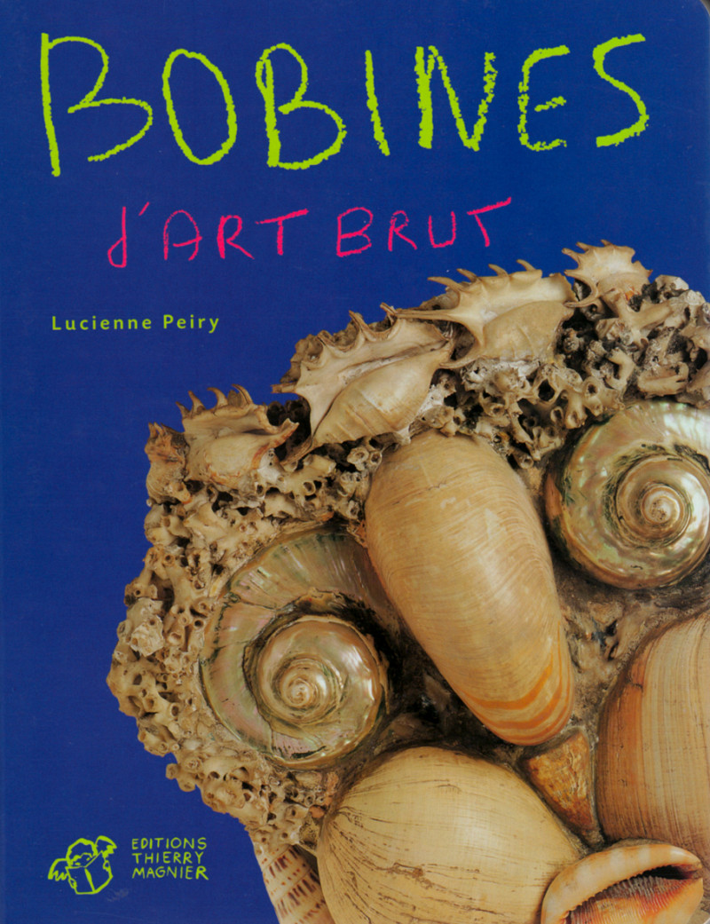 Bobines d’Art Brut, Paris, Thierry Magnier, 2002.