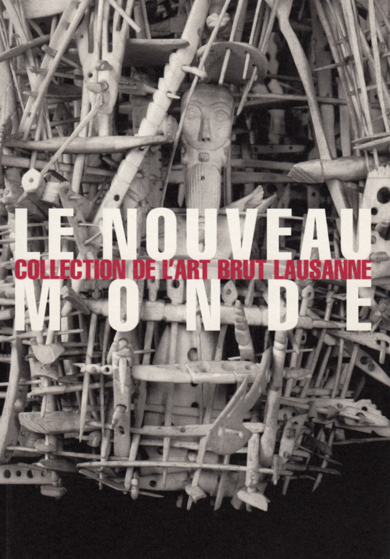 Le Nouveau Monde, sous la direction de Lucienne Peiry, Lausanne, Collection de l’Art Brut, 2002.