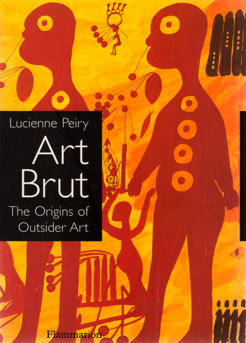 Art Brut. The Origins of Outsider Art, Paris, Flammarion, 2001. Réédition 2006.