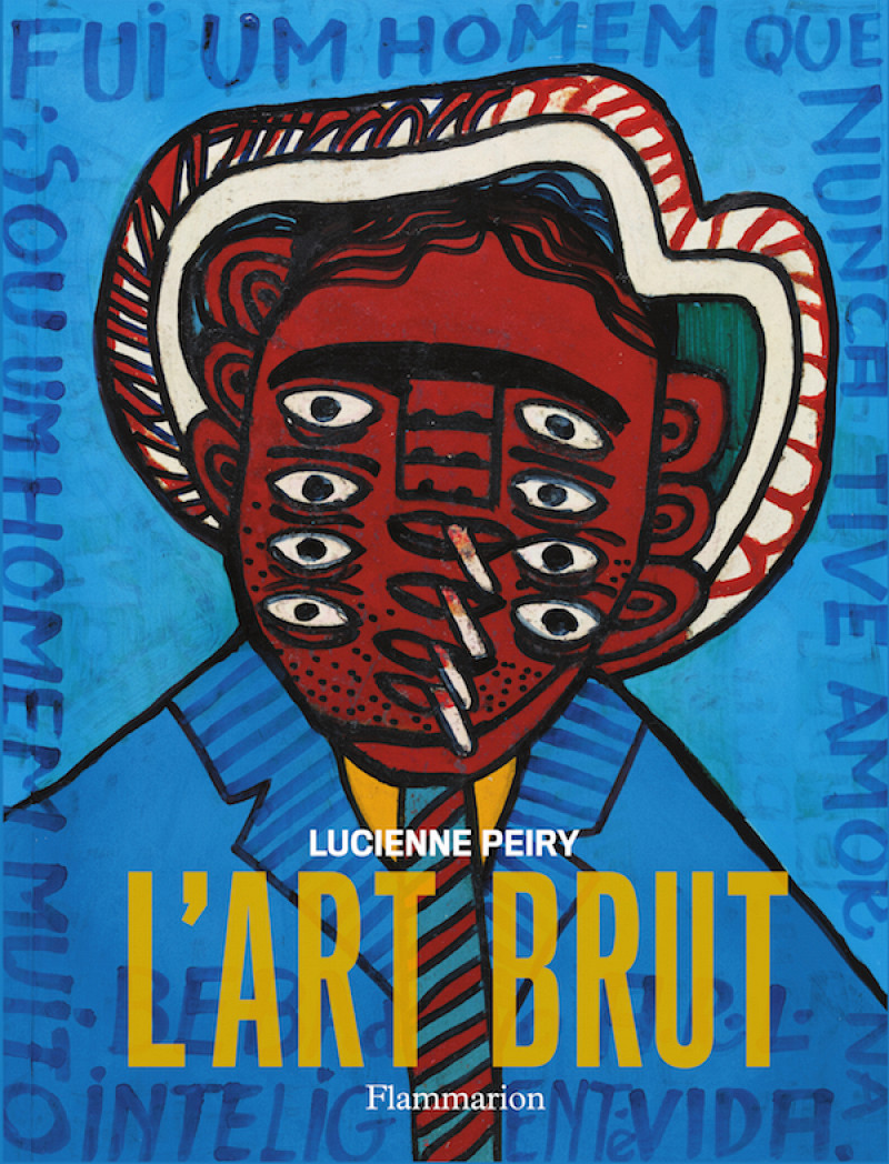 « L’Art Brut », le livre de Lucienne Peiry, paraît en version augmentée et actualisée chez Flammarion.