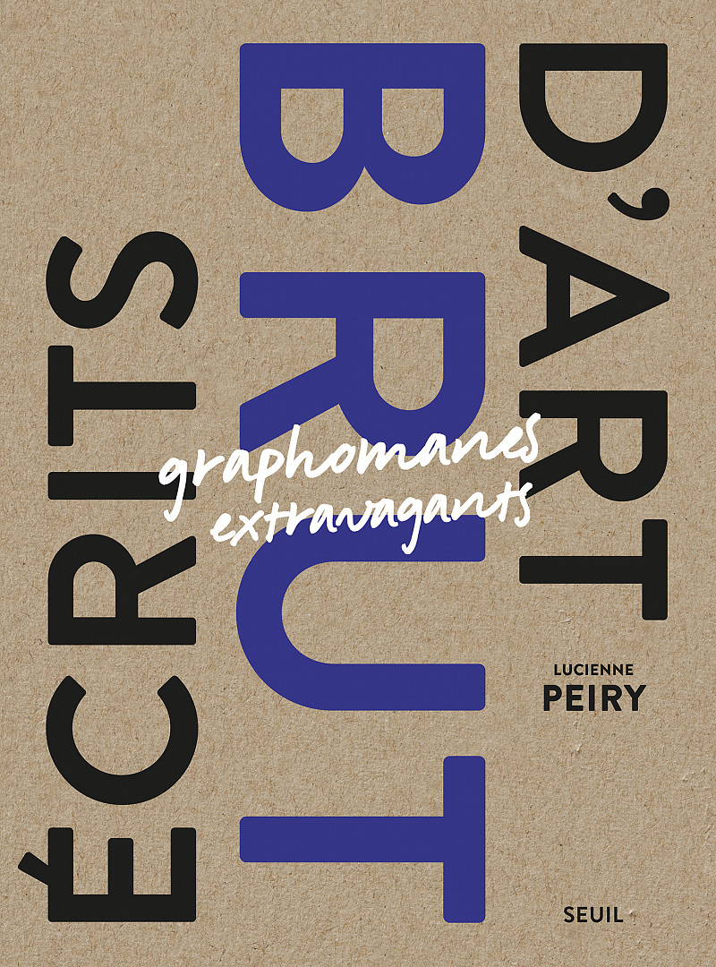 Le nouveau livre de L. Peiry paraît au Seuil: «Ecrits d’Art Brut. Graphomanes extravagants»
