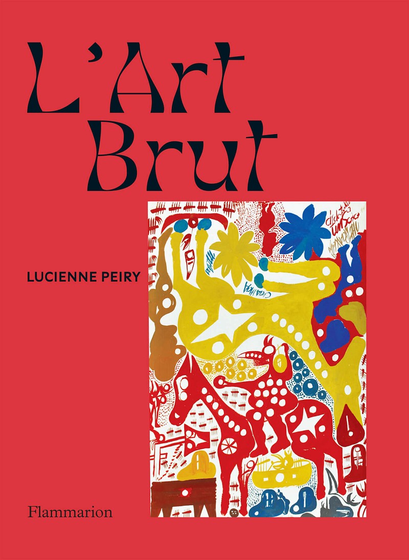 L’Art Brut, Paris, Flammarion, 2023 – Réédition